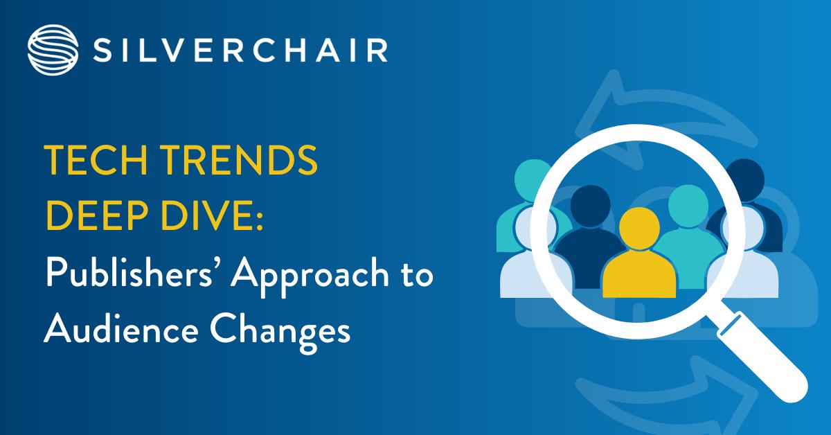 Tech Trends Deep Dive: Publishers' Approach to Audience Changes