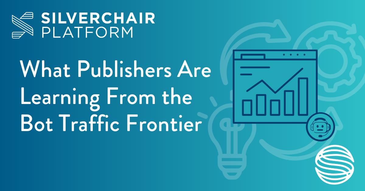 What Publishers Are Learning From the Bot Traffic Frontier