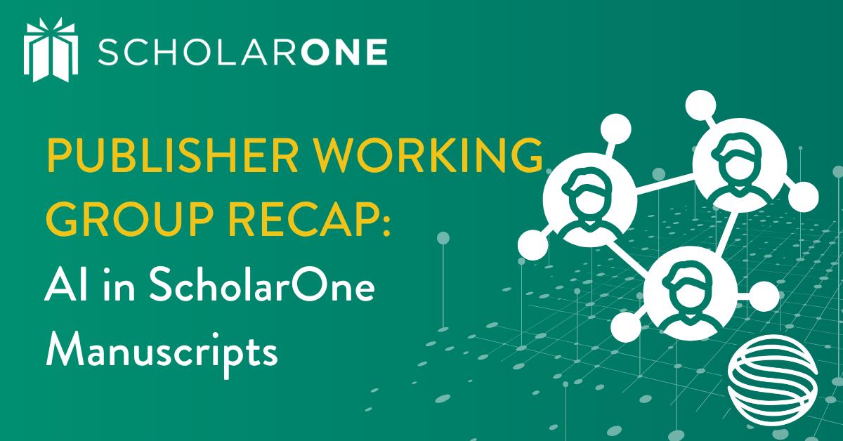 Publisher Working Group Recap: AI in ScholarOne Manuscripts