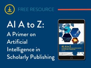 AI A to Z: A Primer on Artificial Intelligence in Scholarly Publishing