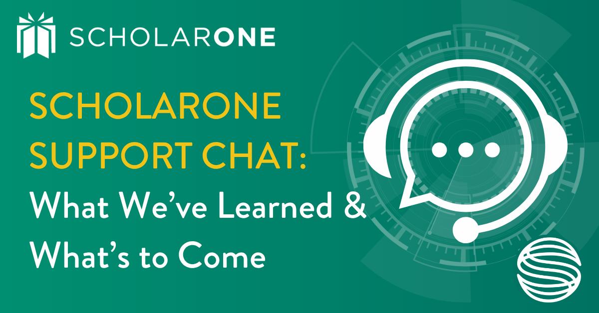ScholarOne Support Chat: What We’ve learned & what’s to come