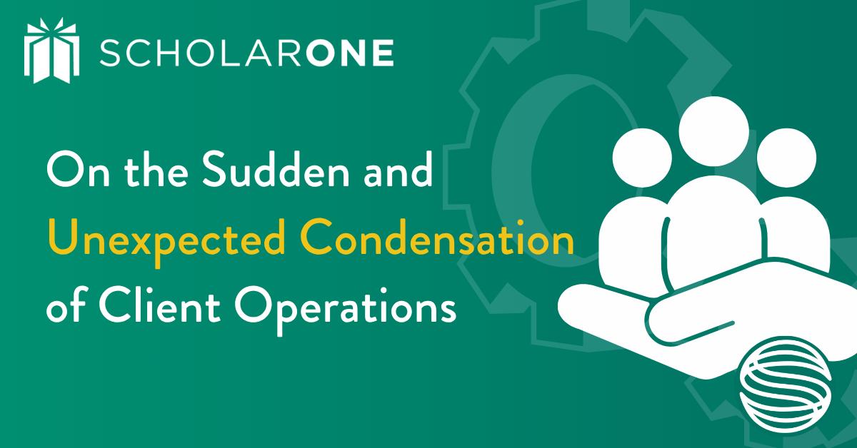 On the Sudden and Unexpected Condensation of Client Operations