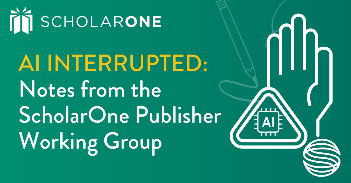 AI, Interrupted: Notes from the ScholarOne Publisher Working Group