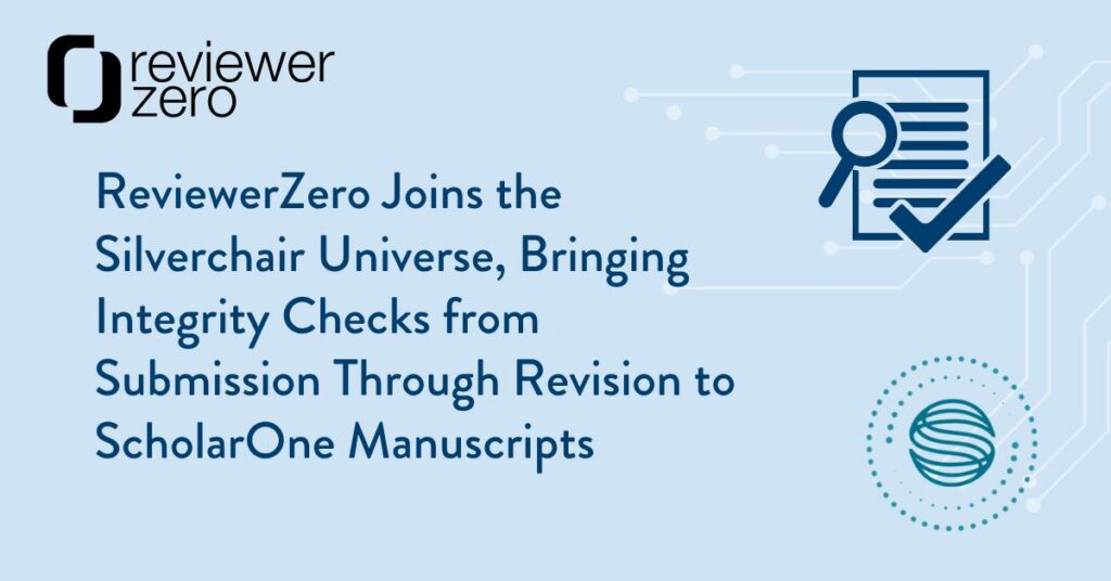 ReviewerZero Joins the Silverchair Universe, Bringing Integrity Checks from Submission Through Revision to ScholarOne Manuscripts